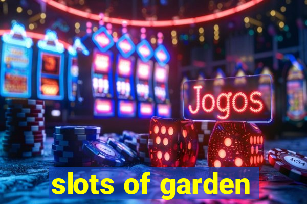 slots of garden