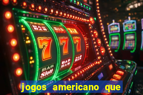 jogos americano que ganha dinheiro