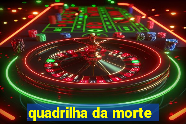 quadrilha da morte