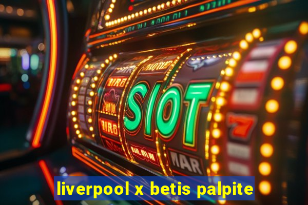 liverpool x betis palpite