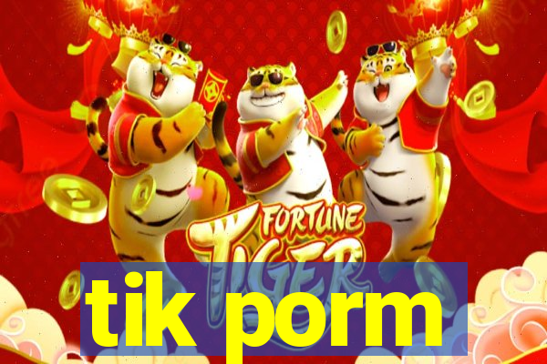 tik porm