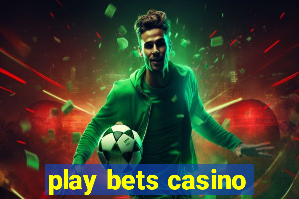 play bets casino