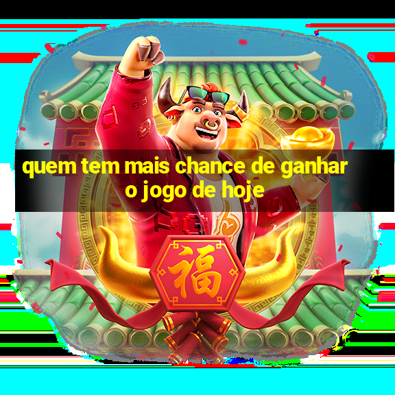 quem tem mais chance de ganhar o jogo de hoje