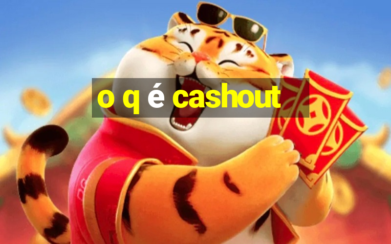 o q é cashout