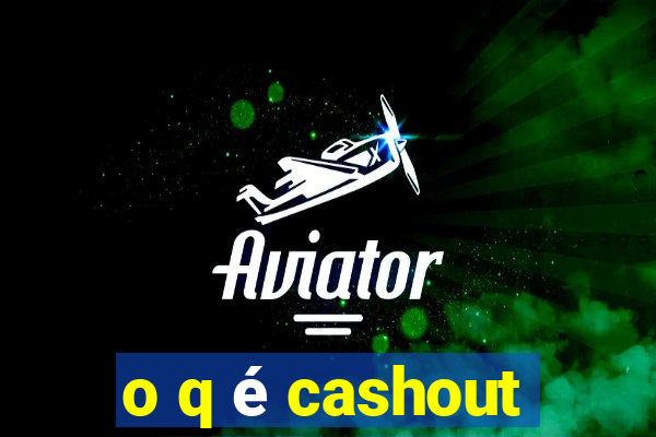 o q é cashout