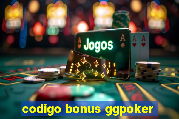 codigo bonus ggpoker