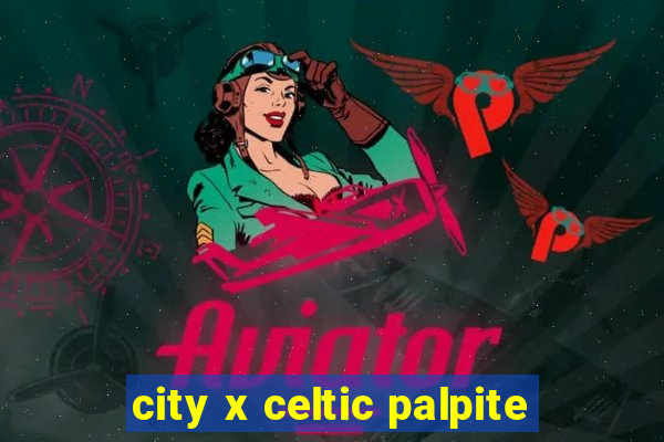 city x celtic palpite