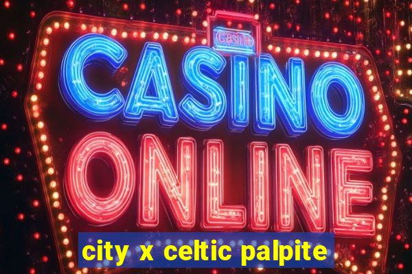 city x celtic palpite