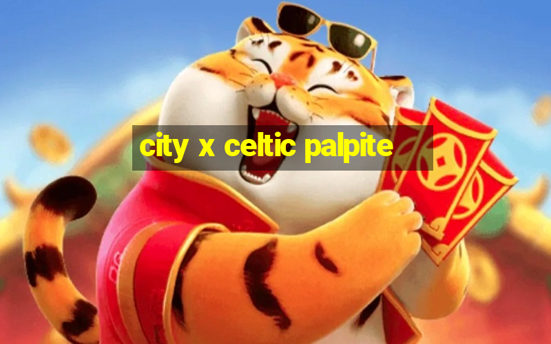 city x celtic palpite