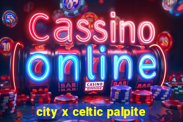 city x celtic palpite