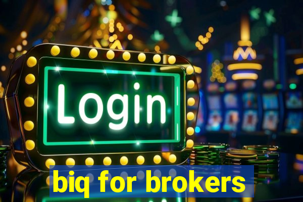 biq for brokers