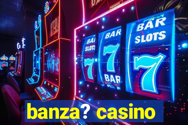 banza? casino