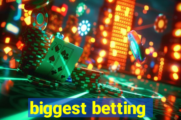 biggest betting