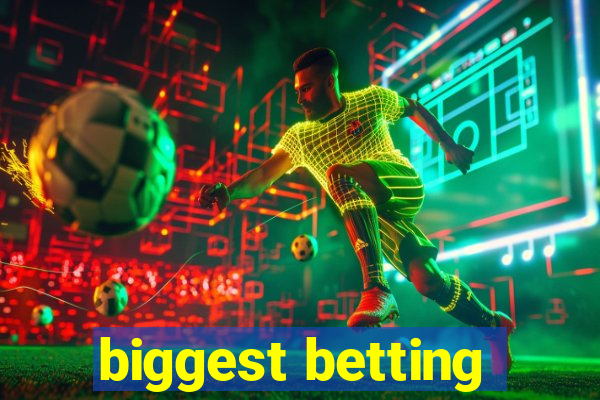 biggest betting