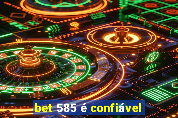 bet 585 é confiável