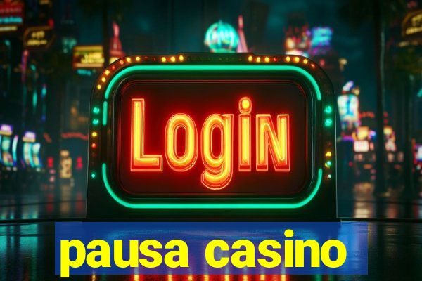 pausa casino