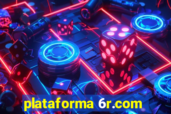 plataforma 6r.com