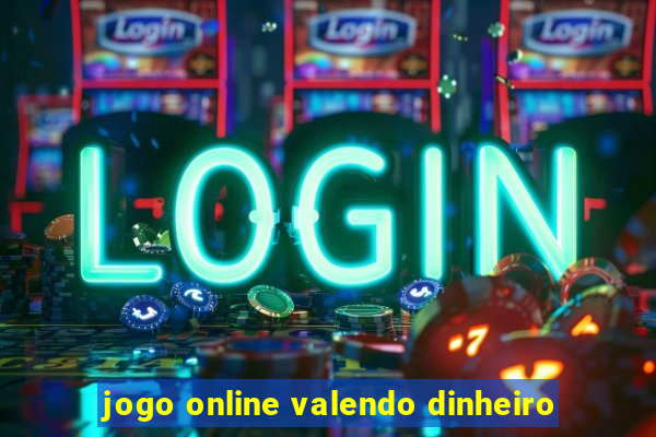 jogo online valendo dinheiro