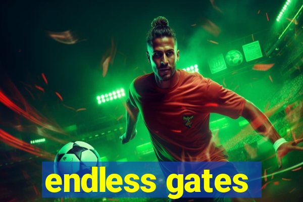 endless gates