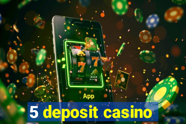 5 deposit casino