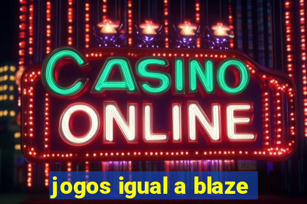 jogos igual a blaze