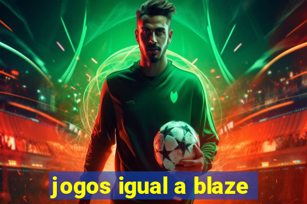 jogos igual a blaze