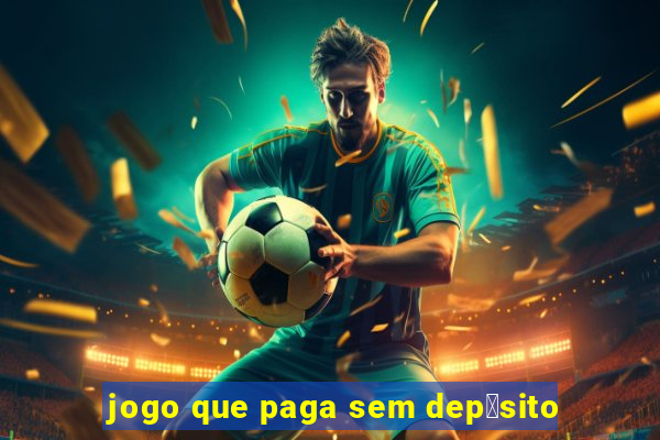 jogo que paga sem dep贸sito