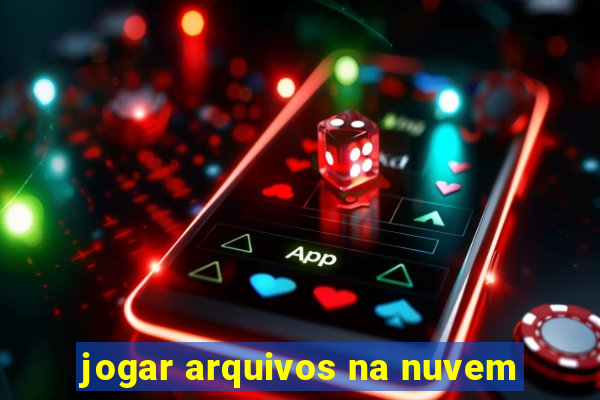 jogar arquivos na nuvem