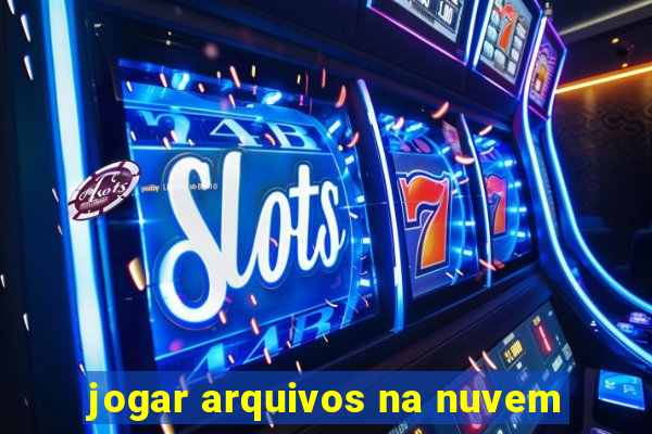 jogar arquivos na nuvem