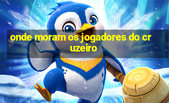 onde moram os jogadores do cruzeiro