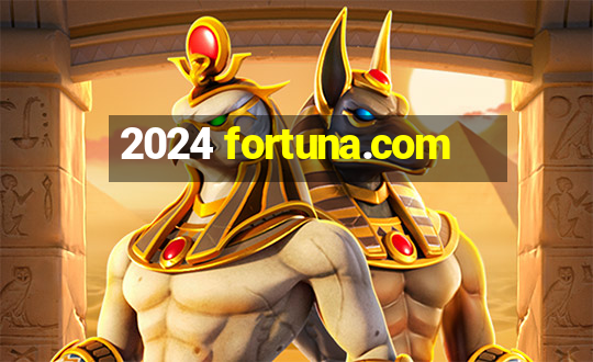 2024 fortuna.com