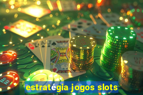 estratégia jogos slots