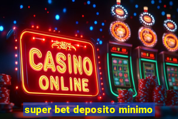 super bet deposito minimo