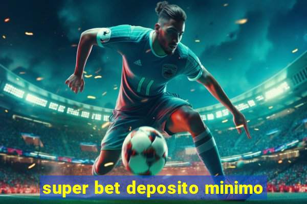 super bet deposito minimo