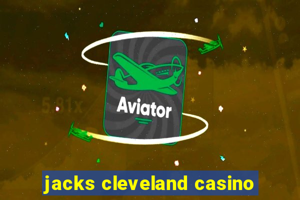 jacks cleveland casino