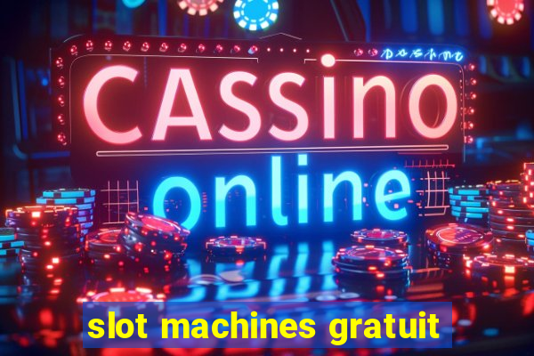 slot machines gratuit