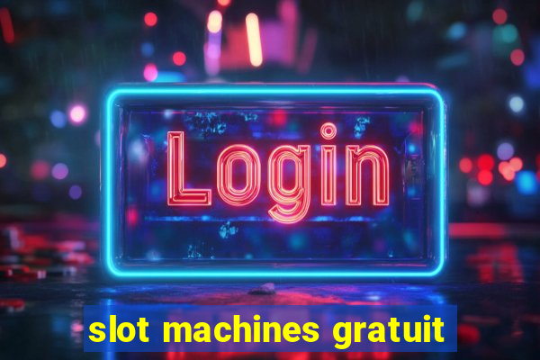 slot machines gratuit