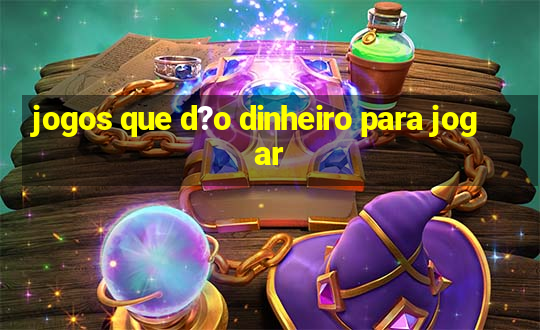 jogos que d?o dinheiro para jogar