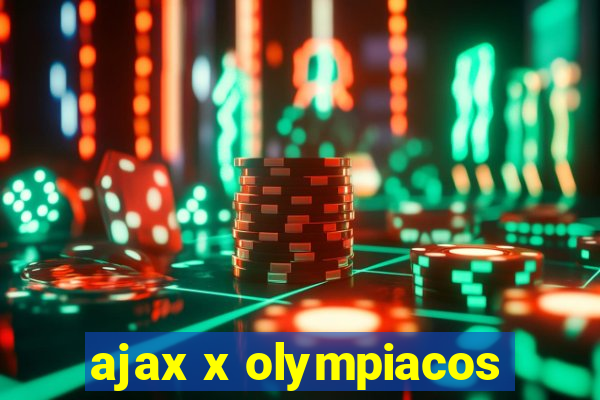 ajax x olympiacos