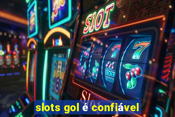 slots gol é confiável