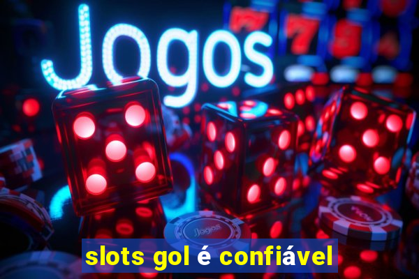 slots gol é confiável