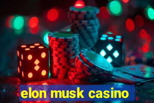 elon musk casino