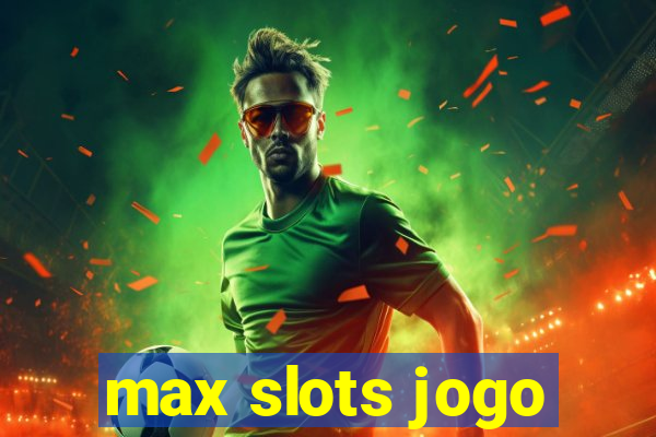 max slots jogo