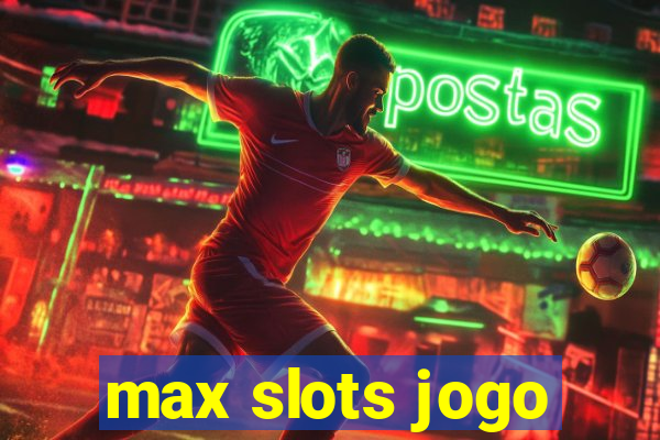 max slots jogo