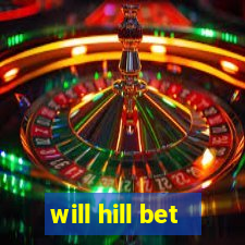 will hill bet