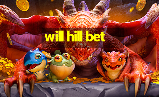 will hill bet