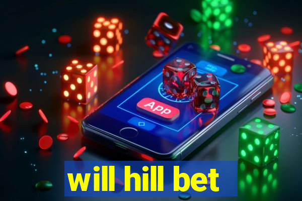 will hill bet