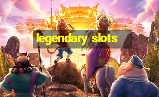 legendary slots