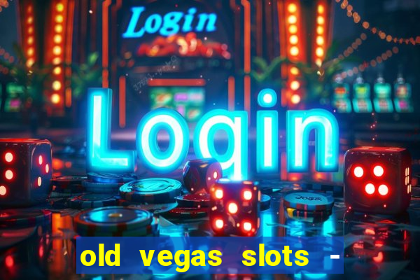 old vegas slots - casino 777