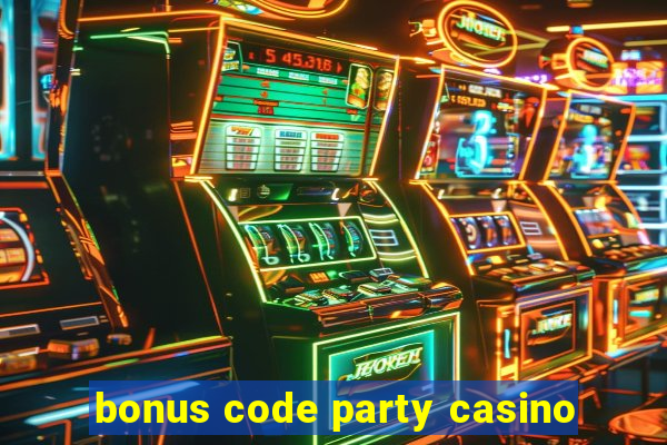 bonus code party casino